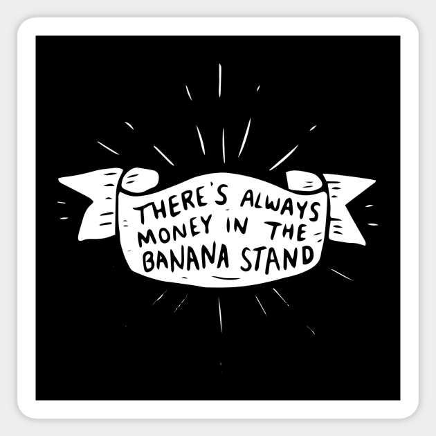 Theres always money in the banana stand Sticker by BecArtc